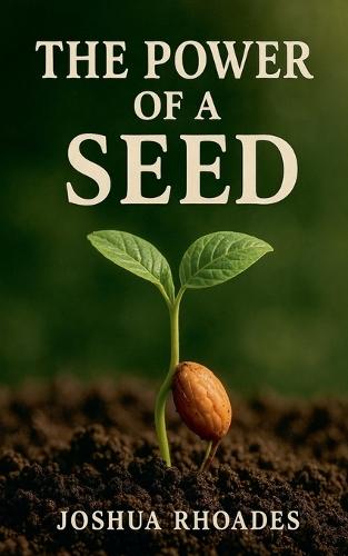 The Power Of A Seed  by Joshua Rhoades at Abbey's Bookshop, 