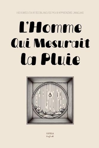 L'Homme Qui Mesurait la Pluie: Histoires Courtes Bilingues pour Apprendre l'Anglais  by Iopeia English at Abbey's Bookshop, 