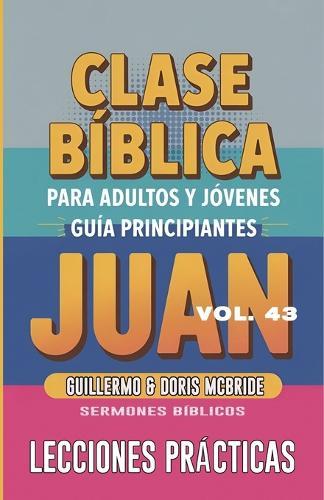 Clase Bíblica para Adultos y Jóvenes: Guía Principiantes - Juan  by Sermones Bíblicos at Abbey's Bookshop, 