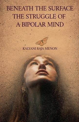 Beneath The Surface- The Struggle of a Bipolar Mind  by Kalyani Raja Menon at Abbey's Bookshop, 