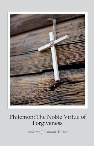 Philemon: The Noble Virtue of Forgiveness  by Andrew J Lamont-Turner at Abbey's Bookshop, 