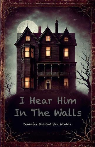 I Hear Him In The Walls  by Jennifer Balstad Van Winkle at Abbey's Bookshop, 
