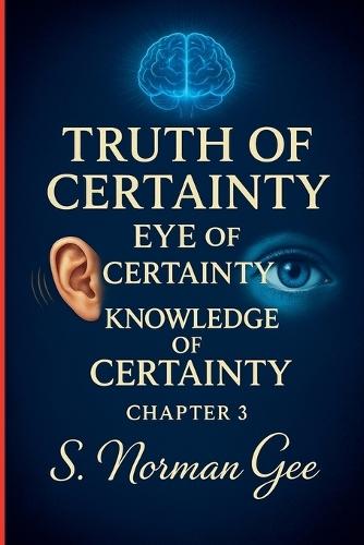 Truth of Certainty Eye of Certainty Knowledge of Certainty! (3)  by S Norman Gee at Abbey's Bookshop, 