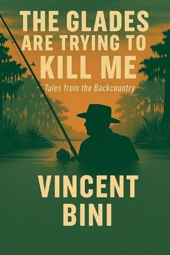 The Glades Are Trying To Kill ME  by Vincent Bini at Abbey's Bookshop, 