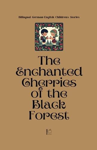 The Enchanted Cherries of the Black Forest: Bilingual German-English Children's Stories  by Pomme Bilingual at Abbey's Bookshop, 