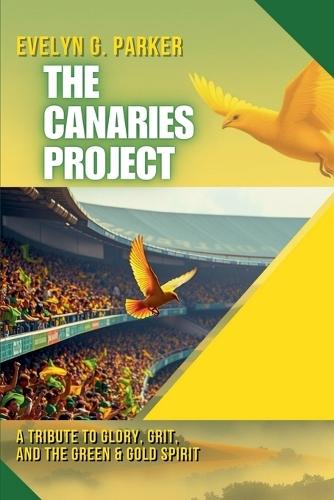 The Canaries Project: A Tribute to Glory, Grit, and the Green & Gold Spirit  by Evelyn G Parker at Abbey's Bookshop, 