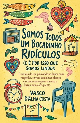 Somos Todos Um Bocadinho Ridículos (e É Por Isso Que Somos Lindos)  by Vasco D'Alma Costa at Abbey's Bookshop, 