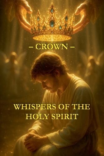 Whispers of the Holy Spirit - Crown  by Child Of God at Abbey's Bookshop, 