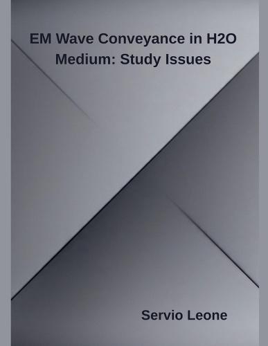 EM Wave Conveyance in H2O Medium: Study Issues  by Servio Leone at Abbey's Bookshop, 