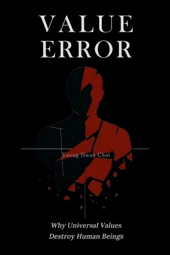 Value Error: Why Universal Values Destroy Human Beings  by Yeong Hwan Choi at Abbey's Bookshop, 