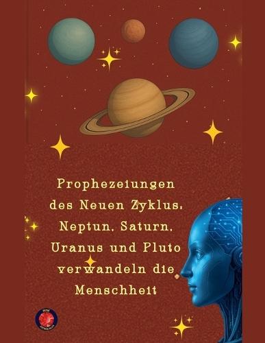 Prophezeiungen des Neuen Zyklus: Neptun, Saturn, Uranus und Pluto verwandeln die Menschheit  by Alina Rubi at Abbey's Bookshop, 
