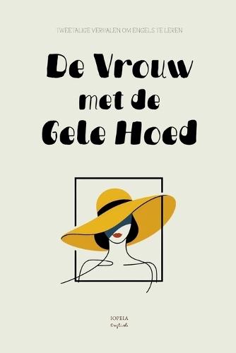 De Vrouw met de Gele Hoed: Tweetalige Verhalen om Engels te Leren  by Iopeia English at Abbey's Bookshop, 