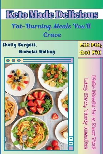 Keto Made Delicious: Fat-Burning Meals You'll Crave  by Shelly Burgess at Abbey's Bookshop, 
