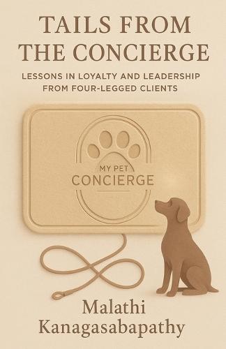 Tails from the Concierge: Lessons in Loyalty and Leadership from Four-Legged Clients  by Malathi Kanagasabapathy at Abbey's Bookshop, 