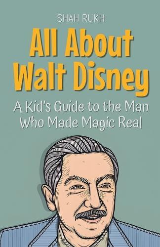 All About Walt Disney: A Kid's Guide to the Man Who Made Magic Real  by Shah Rukh at Abbey's Bookshop, 
