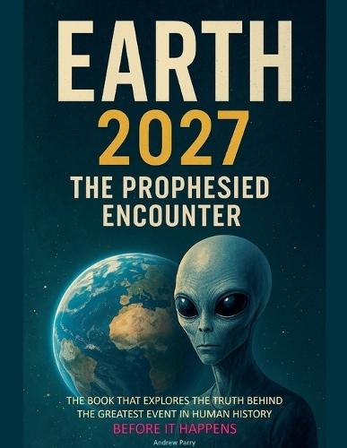 Earth 2027 The Prophesied Encounter  by Andrew Parry at Abbey's Bookshop, 