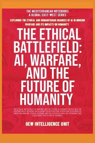 The Ethical Battlefield: AI, Warfare, And The Future Of Humanity  by Gew Intelligence Unit at Abbey's Bookshop, 
