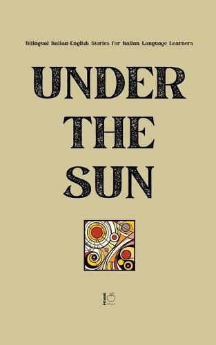 Under the Sun: Bilingual Italian-English Stories for Italian Language Learners  by Pomme Bilingual at Abbey's Bookshop, 