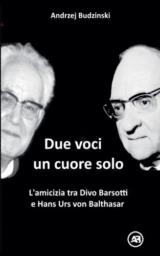 Due Voci, un Solo Cuore. L'amicizia tra Divo Barsotti e Hans Urs von Balthasar  by Andrzej Budzinski at Abbey's Bookshop, 