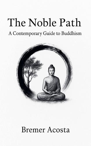 The Noble Path: A Contemporary Guide to Buddhism  by Bremer Acosta at Abbey's Bookshop, 