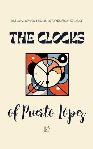 The Clocks of Puerto López: Bilingual Spanish-English Stories from Ecuador  by Pomme Bilingual at Abbey's Bookshop, 
