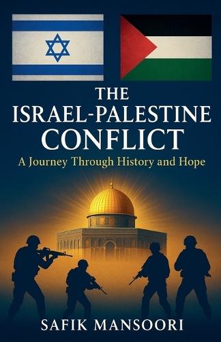 The Israel-Palestine Conflict Subtitle: A Jo Safik Mansoori Through History and Hope  by Safik Mansoori at Abbey's Bookshop, 