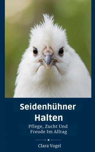Seidenhühner Halten: Pflege, Zucht Und Freude Im Alltag