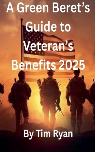 A Green Beret's Guide to Veteran's Benefits 2025