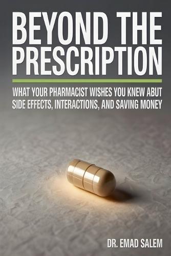Beyond The Prescription: What Your Pharmacist Wishes You Knew About Side Effects, Interactions, and Saving Money