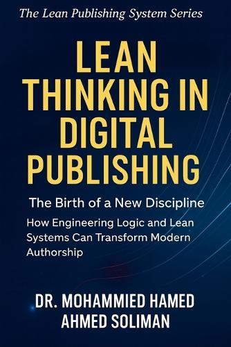 Lean Thinking in Digital Publishing: The Birth of a New Discipline - How Engineering Logic and Lean Systems Can Transform Modern Authorship