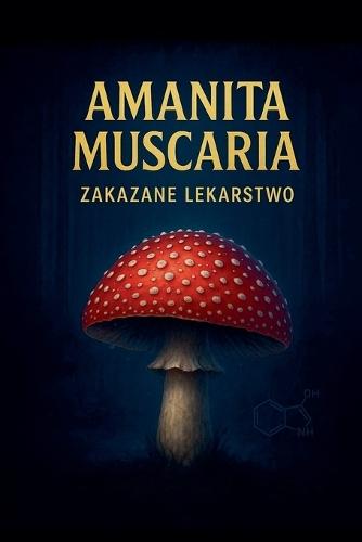 Amanita Muscaria - Zakazane Lekarstwo
