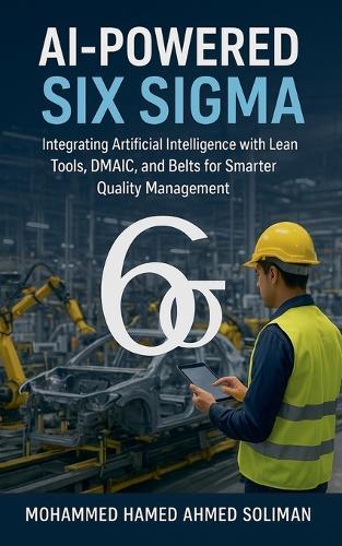 AI-Powered Six Sigma: Integrating Artificial Intelligence with Lean Tools, DMAIC, and Belts for Smarter Quality Management