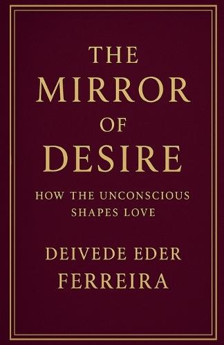The Mirror of Desire: How the Unconscious Shapes Love
