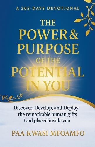 The Power and Purpose of the Potential in You, A 365 Days Devotional  by Paa Kwasi Mfoamfo at Abbey's Bookshop, 