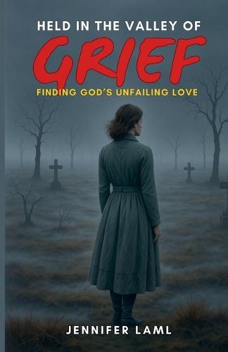 Held in the Valley of Grief: Finding God's Unfailing Love  by Jennifer Laml at Abbey's Bookshop, 