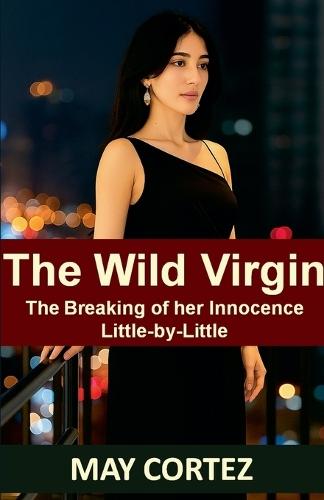 The Wild Virgin: Breaking of Her Innocence Little-by-Little  by May Cortez at Abbey's Bookshop, 