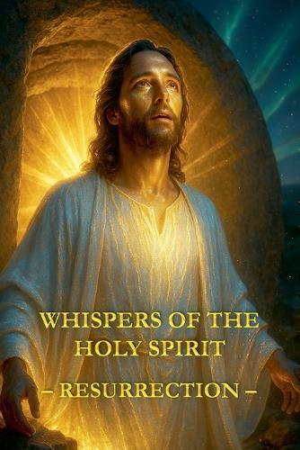Whispers of the Holy Spirit - Resurrection  by Child Of God at Abbey's Bookshop, 