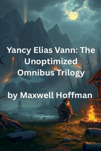 Yancy Elias Vann: The Unoptimized Book 3 Men of Contrast