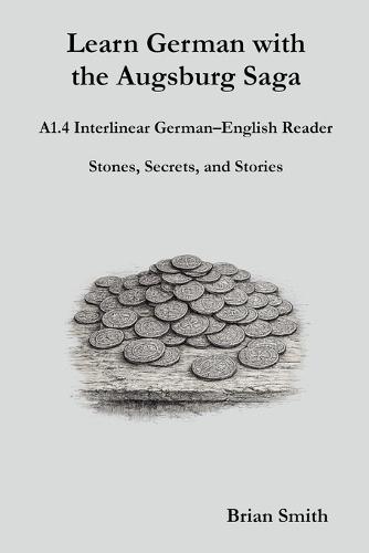 Learn German with the Augsburg Saga - A1.4 Interlinear German-English Reader