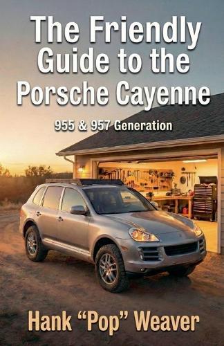 The Friendly Guide to the Porsche Cayenne: 955 & 957 Generation