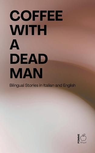Coffee with a Dead Man: Bilingual Stories in Italian and English