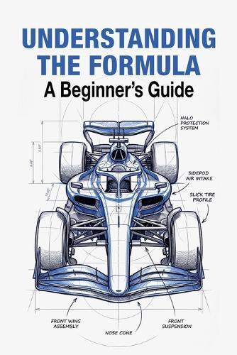 Understanding The Formula 2026 A Beginner's Guide: Everything You Need to Know About the World of F1
