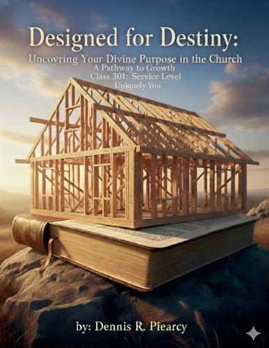 Designed for Destiny: Uncovering Your Divine Purpose in the Church A Pathway to Growth Class 401: Designed for Destiny: Uncovering Your Divine Purpose in the Church Leader Level