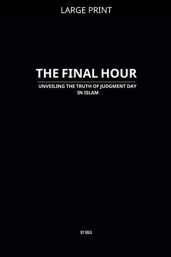 The Final Hour: Unveiling the Truth of Judgment Day in Islam