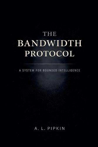 The Bandwidth Protocol: A System for Bounded Intelligence