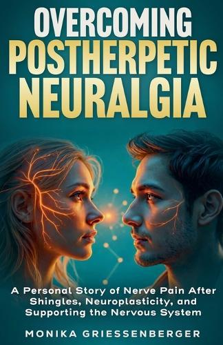 Overcoming Postherpetic Neuralgia. A Personal Story of Nerve Pain After Shingles, Neuroplasticity, and Supporting the Nervous System