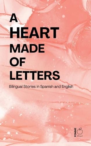 A Heart Made of Letters: Bilingual Stories in Spanish and English