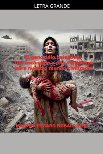 Le génocide palestinien: un scandale et une honte pour notre monde civilisé !