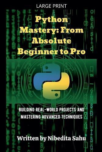 Python Mastery: From Absolute Beginner to Pro