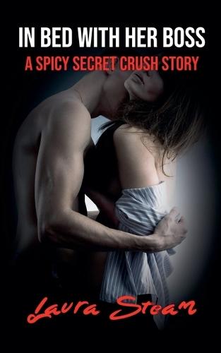 In Bed With Her Boss: A Spicy Secret Crush Story